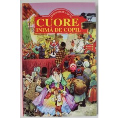 CUORE INIMA DE COPIL de EDMONDO DE AMICIS , EDITIE ILUSTRATA , ANII &#039;90