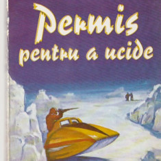 ALISTAIR MACLEAN - PERMIS PENTRU A UCIDE