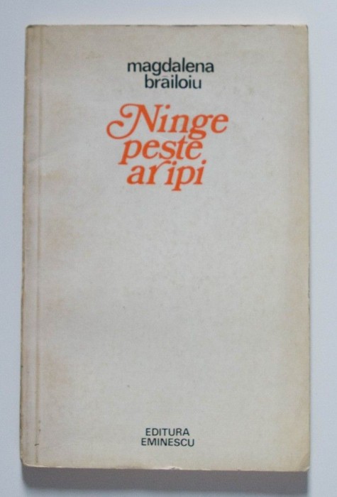 Magdalena Brăiloiu - Ninge peste aripi (versuri) (tiraj 600 ex.)