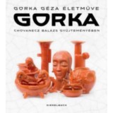 Gorka - Gorka G&eacute;za &eacute;letműve Chovanecz Bal&aacute;zs gyűjtem&eacute;ny&eacute;ben