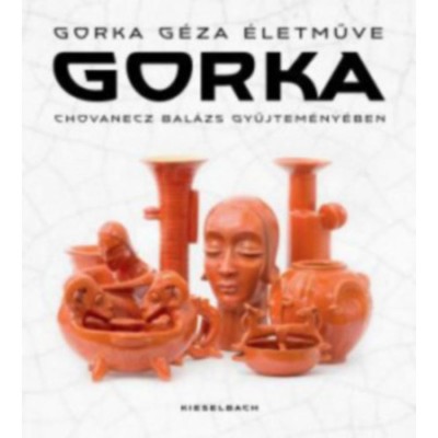 Gorka - Gorka G&amp;eacute;za &amp;eacute;letműve Chovanecz Bal&amp;aacute;zs gyűjtem&amp;eacute;ny&amp;eacute;ben foto