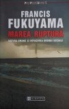 Marea ruptura. Natura umana si refacerea ordinii sociale &ndash; Francis Fukuyama