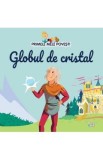 Primele mele povesti. Globul de cristal