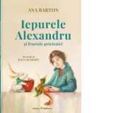 Iepurele Alexandru si fructele prieteniei - Ana Barton