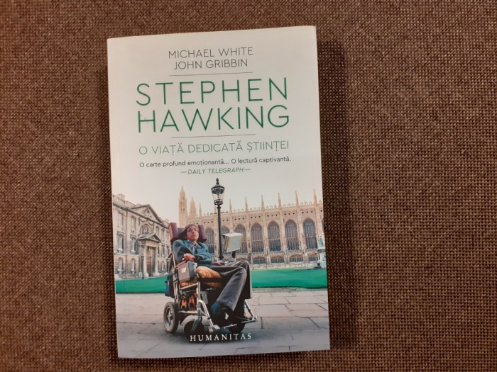 Stephen Hawking. O viata dedicata stiintei John Gribbin, Michel White