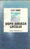Dupa-amiaza lacului Lelia Lungu Literatura Romana Proza Editie Veche Cartea Romaneasca 1988