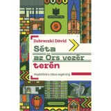 S&eacute;ta az &Ouml;rs vez&eacute;r ter&eacute;n - N&eacute;pb&uuml;f&eacute;től a titkos sug&aacute;r&uacute;tig - Zubreczki D&aacute;vid