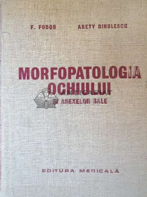 Morfopatologia ochiului si anexelor sale - 1980 - Arety Dinulescu ($F141)