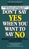 Don&#039;t Say Yes When You Want to Say No: Making Life Right When It Feels All Wrong