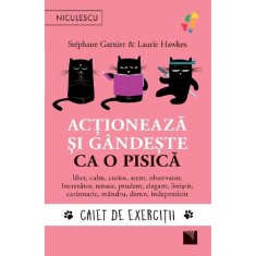 Actioneaza si gandeste ca o pisica. CAIET DE EXERCITII. liber, calm, curios, atent, observator, increzator, tenace, prudent, elegant, linistit, carism