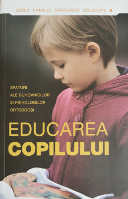 Educarea copilului. Sfaturi ale duhovnicilor si psihologilor ortodocsi foto