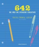 Cumpara ieftin 642 de idei de scriere creativa. Pentru tanarul scriitor/***, Paralela 45