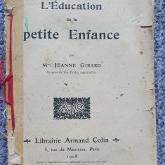 L Education de la petite Enfance, Jeanne Girard, Paris 1908, in franceza, 308 p