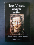 ION VINEA - MOARTEA DE CRISTAL