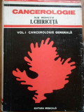 Cancerologie Vol.1 Cancerologie Generala - Sub Redactia I. Chirita ,283040, Medicala