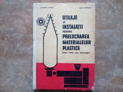 Utilaje și instalații pentru prelucrarea materialelor plastice - Alexandru Ienibace și Marius Orădeanu, 1968 foto
