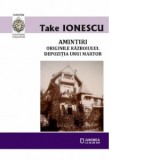 Amintiri. Originile razboiului. Depozitia unui martor - Take Ionescu