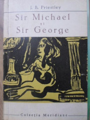 SIR MICHAEL SI SIR GEORGE - J.B. PRIESTLEY foto