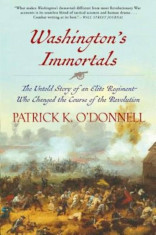 Washington&amp;#039;s Immortals: The Untold Story of an Elite Regiment Who Changed the Course of the Revolution, Paperback/Patrick K. O&amp;#039;Donnell foto