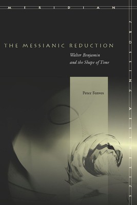 The Messianic Reduction: Walter Benjamin and the Shape of Time foto