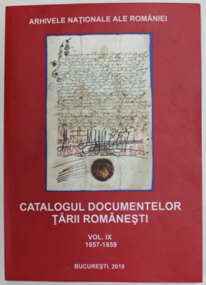 ARHIVELE NATIONALE ALE ROMANIEI , CATALOGUL DOCUMENTELOR TARII ROMANESTI , 1657 - 1659 , VOLUMUL IX , intocmit de MIRELA COMANESCU ... ILEANA DINCA , foto