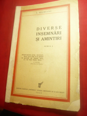 I.Suchianu -Diverse insemnari si amintiri - Seria I 1933 Ed.Ziar Universul ,108p foto