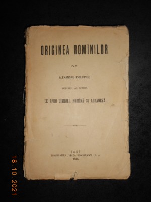 ALEXANDRU PHILIPPIDE - ORIGINEA ROMANILOR volumul 2 (1928, necesita relegare) foto