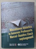 MISCELLANEA HISTORICA IN HONOREM PROFESORIS MARCEL - DUMITRU CIUCA SEPTUAGENARII , ediderunt CRISTIAN LUCA ...MARIUS PADURARU , 2013