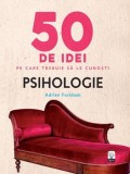 Cumpara ieftin 50 de idei pe care trebuie sa le cunosti. Psihologie/Adrian Furnham, Litera