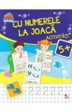Caiet de activitati Cu numerele la joaca, Matematica, 5 ani+, Ilustrat Color, Carti pentru Copii