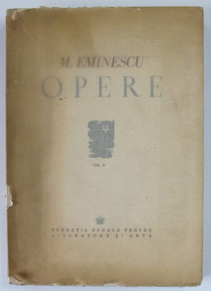 OPERE de M . EMINESCU , VOL. II, POEZII TIPARITE IN TIMPUL VIETII - NOTE SI VARIANTE : DELA POVESTEA CODRULUI LA LUCEAFARUL, editie critica ingrijita