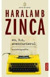 Eu, H.Z., aventurierul - Haralamb Zinca, 2021