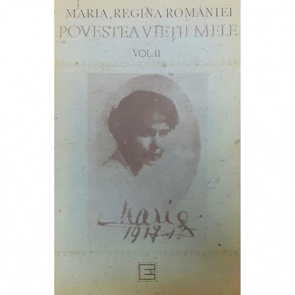 Carte Maria, Regina Romaniei - Povestea Vietii Mele Vol. 2 | Okazii.ro