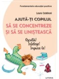 Cumpara ieftin Ajuta-ti copilul sa se concentreze si sa se linisteasca/Laura Caldironi