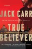 True Believer: Un roman thriller captivant de Jack Carr, povestea lui James Reece, un fost Navy SEAL prins intr-o conspiratie globala.