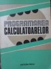 Programarea Calculatoarelor: Studii si Aplicatii - Colectiv, Editura Facla 1981, 238 Pagini, IT Programare