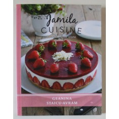 JAMILA CUISINE , CELE MAI IUBITE RETETE , VOLUMUL I de GEANINA STAICU - AVRAM , 2016
