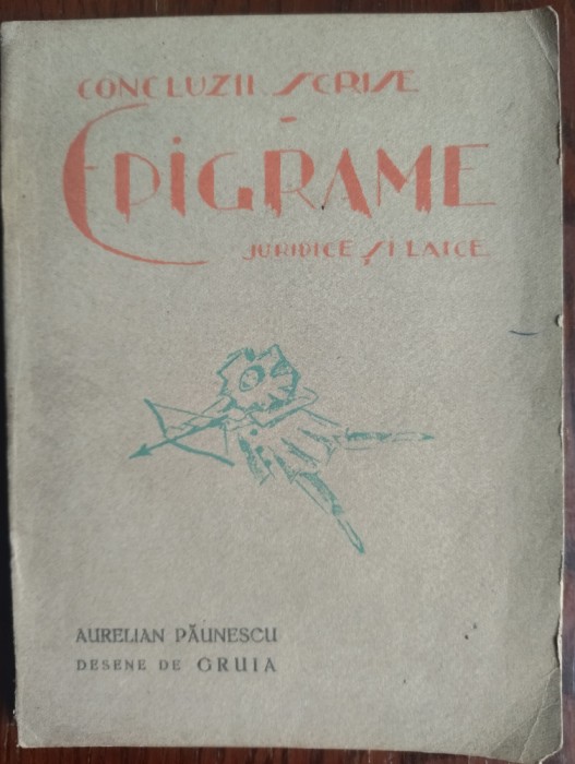 AURELIAN PAUNESCU: CONCLUZII SCRISE/EPIGRAME JURIDICE SI LAICE/1926/DESENE GRUIA
