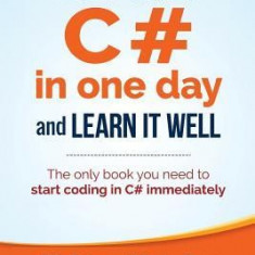 Learn C# in One Day and Learn It Well: C# for Beginners with Hands-On Project