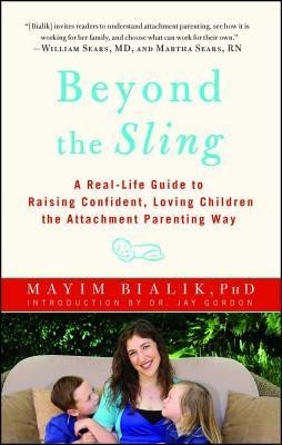 Beyond the Sling: A Real-Life Guide to Raising Confident, Loving Children the Attachment Parenting Way foto
