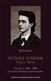 Rudolf Steiner - Viata si opera (vol. 1): 1861-1890, Univers Enciclopedic Gold