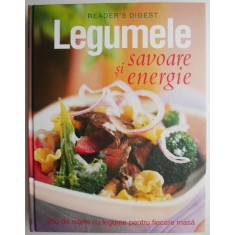 Legumele. Savoare si energie. 250 de retete cu legume pentru fiecare masa