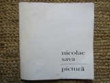 NICOLAE SAVA , PICTURA , CATALOG DE EXPOZITIE , 2018 CU DEDICATIE SI AUTOGRAF
