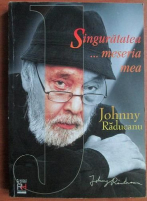 Johnny Raducanu - Singuratatea... meseria mea (2001) autobiografie jazz cult RAR foto