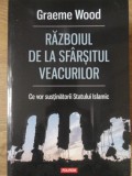 RAZBOIUL DE LA SFARSITUL VEACURILOR. CE VOR SUSTINATORII STATULUI ISLAMIC-GRAEME WOOD-235167