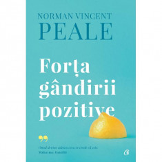 Forta Gandirii Pozitive - Editie De Colectie Iv, Norman Vincent Peale - Editura Curtea Veche
