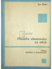 Ion Banu - Filosofia elenismului ca etica (Editia: 1980) foto