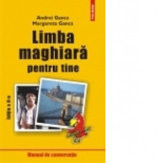 LIMBA MAGHIARA PENTRU TINE, MANUAL DE CONVERSATIE - ANDREI GANCZ foto