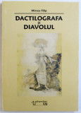DACTILOGRAFA SI DIAVOLUL - NARATIUNI IMPOSIBILE , RUINELE UNUI ROMAN DIN STUDENTIE de MIRCEA FILIP , 2006