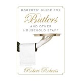 Roberts' guide for butlers and other household staff